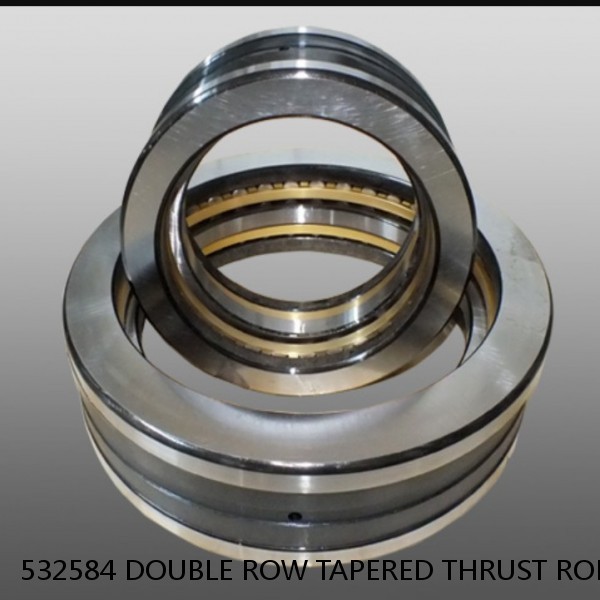 532584 DOUBLE ROW TAPERED THRUST ROLLER BEARINGS